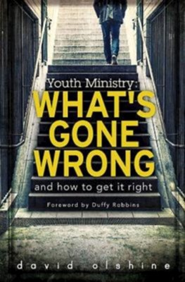 Youth Ministry: What's Gone Wrong & How to Get it Right - eBook  -     By: David Olshine
