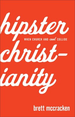 Hipster Christianity: When Church and Cool Collide - eBook  -     By: Brett McCracken
