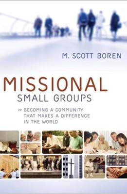 Missional Small Groups: Becoming a Community That Makes a Difference in the World - eBook  -     By: M. Scott Boren
