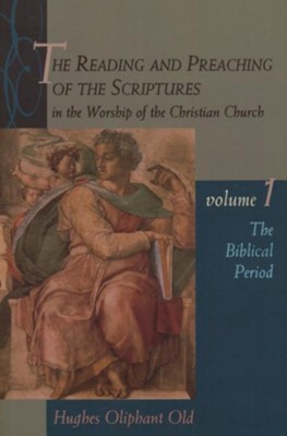 The Reading & Preaching of the Scriptures Series: The Biblical Period, Volume 1  -     By: Hughes Oliphant Old
