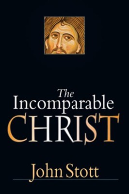 The Incomparable Christ - eBook  -     By: John Stott
