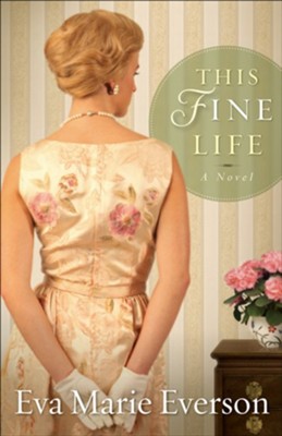 This Fine Life: A Novel - eBook  -     By: Eva Marie Everson
