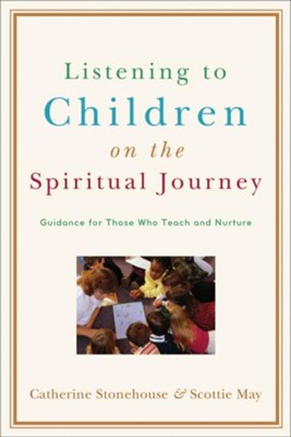 Listening to Children on the Spiritual Journey: Guidance for Those Who Teach and Nurture - eBook  -     By: Catherine Stonehouse, Scottie May
