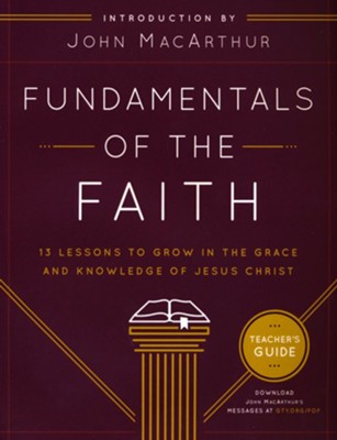 Fundamentals of the Faith: 13 Lessons to Grow in the Grace & Knowledge of Jesus ChristTeacher's Guide Edition  -     By: John MacArthur
