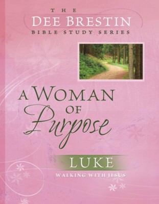 A Woman of Purpose: Luke, Dee Brestin Bible Study Series   -     By: Dee Brestin

