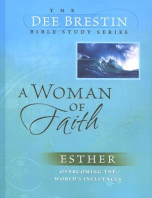 A Woman of Faith: Esther, Dee Brestin Bible Study Series   -     By: Dee Brestin

