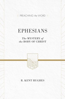 Ephesians (ESV Edition): The Mystery of the Body of Christ - eBook  -     By: R. Kent Hughes
