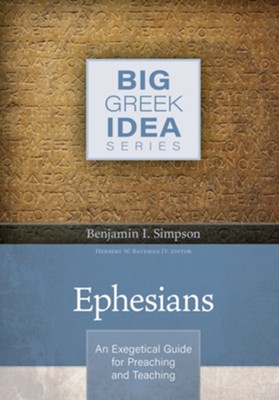 Ephesians - Big Greek Idea Series: An Exegetical Guide for Preaching and Teaching  -     By: Benjamin I. Simpson
