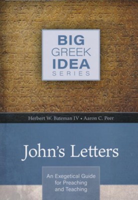 John's Letters (Big Greek Idea Series): An Exegetical Guide for Preaching and Teaching  -     By: Herbert W. Bateman IV
