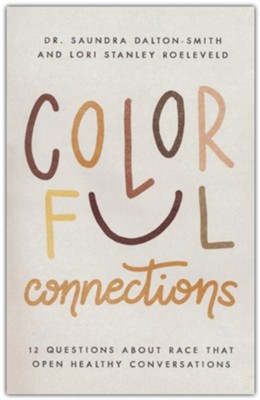 Colorful Connections: 12 Questions About Race that Open Healthy Conversations  -     By: Dr. Saundra Dalton-Smith, and Lori Stanley Roeleveld
