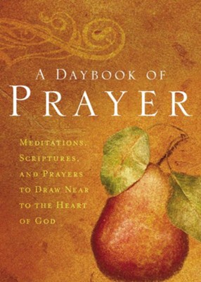 A Daybook of Prayer: Meditations, Scriptures and Prayers to Draw Near to the Heart of God - eBook  - 