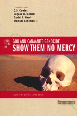 Show Them No Mercy: 4 Views on God and Canaanite  Genocide  -     By: Stanley N. Gundry
