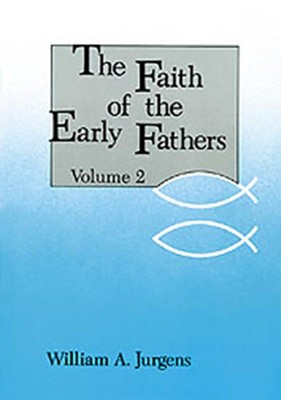 The Faith of the Early Fathers, Volume 2   -     By: William A. Jurgens
