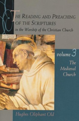 The Reading & Preaching of the Scriptures Series: The Medieval Church Volume 3  -     By: Hughes Oliphant Old
