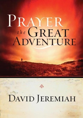 Prayer, the Great Adventure - eBook  -     By: Dr. David Jeremiah
