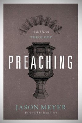Preaching: A Biblical Theology - eBook  -     By: Jason C. Meyer
