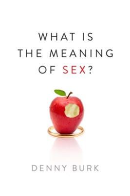 What Is the Meaning of Sex? - eBook  -     By: Denny Burk
