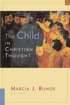 The Child in Christian Thought  -     Edited By: Marcia J. Bunge
    By: Edited by Marcia J. Bunge
