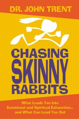 Chasing Skinny Rabbits: What Leads You Into Emotional and Spiritual Exhaustion...and What Can Lead You Out - eBook  -     By: John Trent Ph.D.
