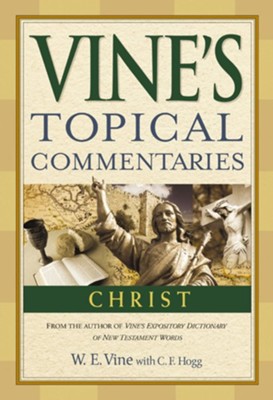 Vine's Topical Commentary: Christ   -     By: W.E. Vine
