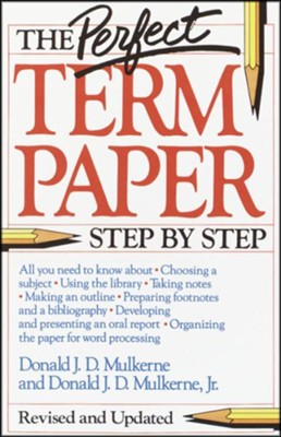 Perfect Term Paper: Step-By-Step   -     By: Donald Mulkerne
