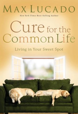 Cure for the Common Life: Premier Library Edition - eBook  -     By: Max Lucado
