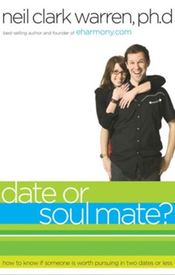 Date or Soul Mate?: How to Know if Someone is Worth Pursuing in Two Dates or Less - eBook  -     By: Neil Clark Warren
