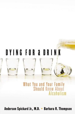 Dying for a Drink: What You and Your Family Should Know About Alcoholism - eBook  -     By: Anderson Spickard Jr., Barbara Thompson
