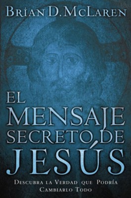 El Mensaje Secreto de Jesus, The Secret Message of Jesus - eBook  -     By: Brian D. McLaren
