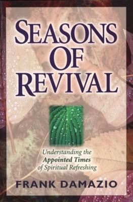 Seasons of Revival: Understanding the Appointed Times  of Spiritual Refreshing  -     By: Frank Damazio
