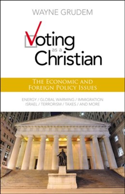 Voting as a Christian: The Economic and Foreign Policy Issues  -     By: Wayne Grudem
