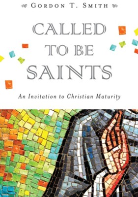 Called to Be Saints: An Invitation to Christian Maturity - eBook  -     By: Gordon T. Smith
