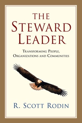 The Steward Leader: Transforming People, Organizations and Communities - eBook  -     By: R. Scott Rodin
