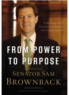 From Power to Purpose: A Remarkable Journey of Faith and Compassion - eBook  -     By: Senator Sam Brownback
