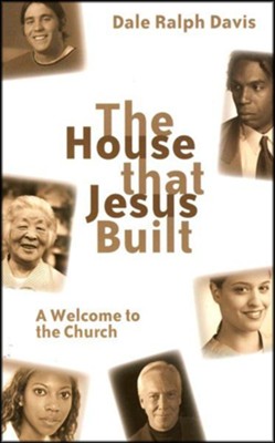 The House That Jesus Built: A Welcome to the Church  -     By: Dale Ralph Davis
