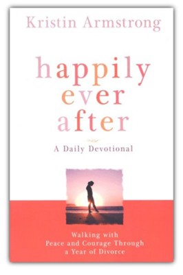 Happily Ever After: A Daily Devotional: Walking With Peace and Courage Through a Year of Divorce  -     By: Kristin Armstrong
