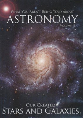 Our Created Stars and Galaxies, Volume 2: What You Aren't Being Told About Astronomy--DVD  -     By: Spike Psarris

