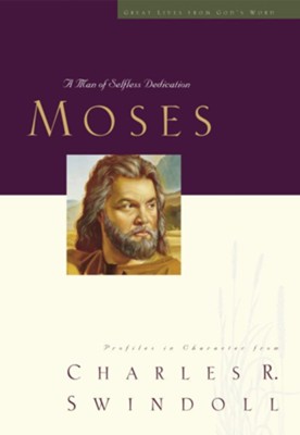 Great Lives: Moses: A Man of Selfless Dedication - eBook  -     By: Charles R. Swindoll
