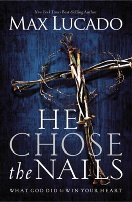 He Chose the Nails: Premier Library Edition - eBook  -     By: Max Lucado
