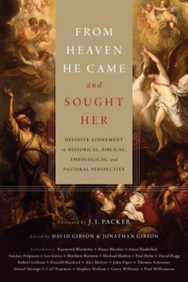 From Heaven He Came and Sought Her: Definite Atonement in Historical, Biblical, Theological, and Pastoral Perspective  -     Edited By: David Gibson, Jonathan Gibson
    By: David Gibson & Jonathan Gibson, eds.
