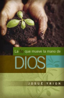 La Fe Que Mueve la Mano de Dios (Faith That Moves God's Hand) - eBook  -     By: Josue Yrion
