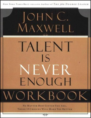 Talent Is Never Enough--Workbook   -     By: John C. Maxwell
