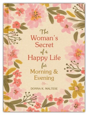 The Woman's Secret of a Happy Life for Morning & Evening  -     By: Donna K. Maltese
