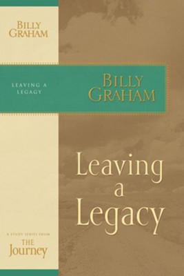 Leaving a Legacy: The Journey Study Series - eBook  -     By: Billy Graham
