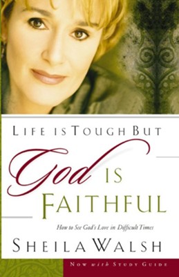 Life is Tough, But God is Faithful: How to See God's Love in Difficult Times - eBook  -     By: Sheila Walsh
