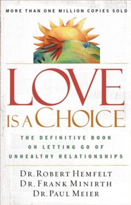 Love Is a Choice: The Definitive Book on Letting Go of Unhealthy Relationships - eBook  -     By: Dr. Robert Hemfelt, Frank Minirth M.D., Dr. Paul Meier
