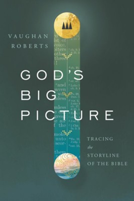 God's Big Picture: Tracing the Story-line of the Bible  -     By: Vaughan Roberts
