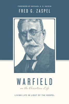 Warfield on the Christian Life: Living Life in the Light of the Gospel  -     Edited By: Stephen J. Nichols, Justin Taylor
    By: Fred G. Zaspel
