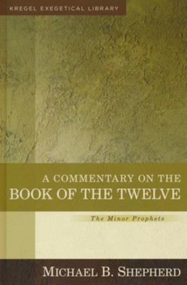 A Commentary on the Book of the Twelve, The Minor Prophets: Kregel Exegetical Library  -     By: Michael Shepherd
