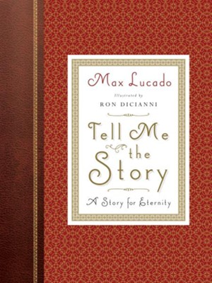 Tell Me the Story: A Story for Eternity  (New Edition)  -     By: Max Lucado
    Illustrated By: Ron DiCianni
